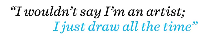 Cody Chapman Pullquote I wouldn’t say I’m an artist, I just draw all the time 20000