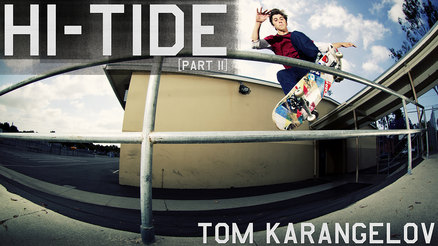 Tom Karangelov's "Hi-Tide" Part