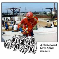 Jeff Grosso: A Skateboard Love Affair 1968–2020