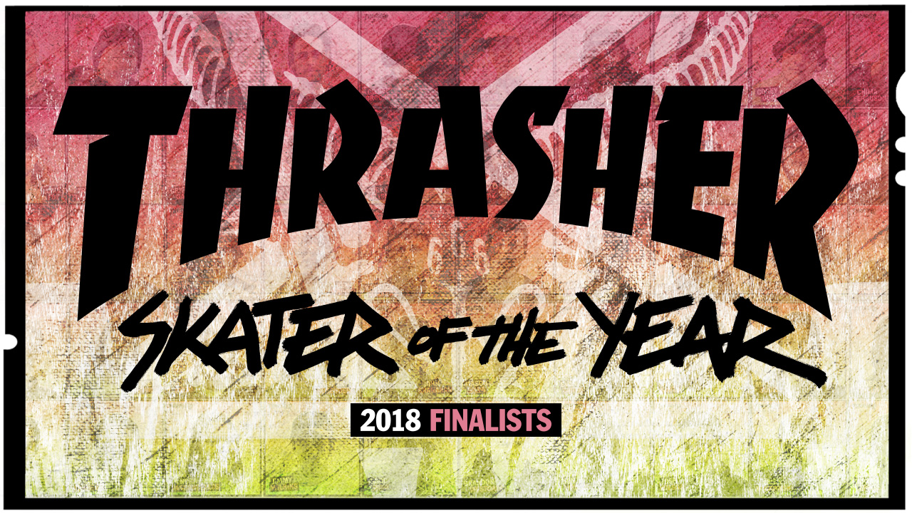 Thrasher Magazine - SOTY 2018: THE FINALISTS