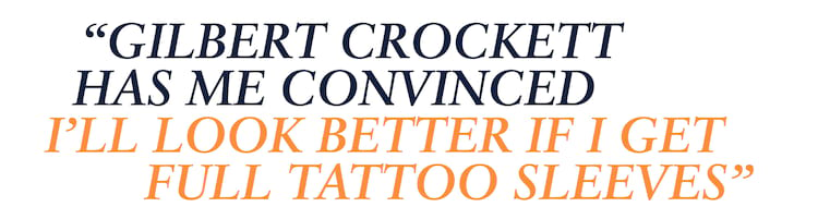 John Dilo pullquote Gilbert Crockett has me convinced I’ll look better if I get full tattoo sleeves. 