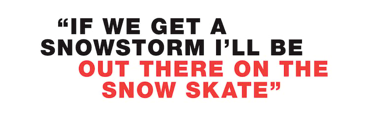 SHANAHAN pullquote If we get a snowstorm I’ll be out there on the snow skate