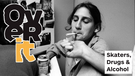 Over It – Skaters, Drugs and Alcohol