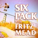 Six Pack with Fritz Mead