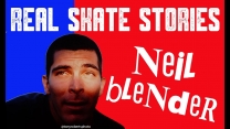 “Real Skate Stories – Neil Blender” Episode