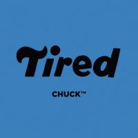 Tired Skateboards Presents CHUCK™