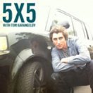 5X5 with Tom Karangelov