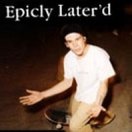 Epicly Later&#039;d: Josh Kalis Part 5