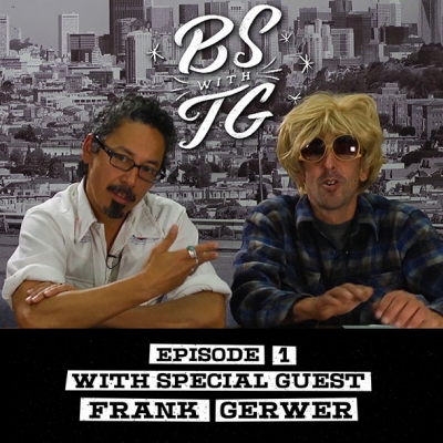 BS with TG : Episode 1 Frank Gerwer