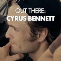 Out There: Cyrus Bennett