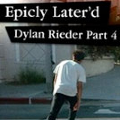 Epicly Later&#039;d: Dylan Rieder Part 4