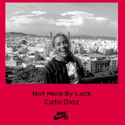 Nike SB&#039;s &quot;Not Here By Luck | Cata Diaz&quot; Video