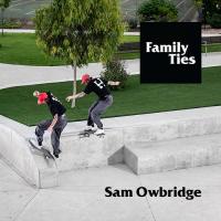 Sam Owbridge's "Family Ties" Fast Times Part