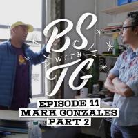 BS with TG: Mark Gonzales Part 2