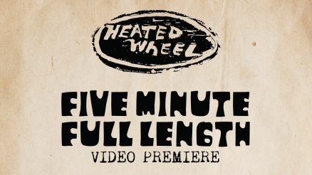 The Heated Wheel&#039;s &quot;Five Minute Full Length&quot; Premiere